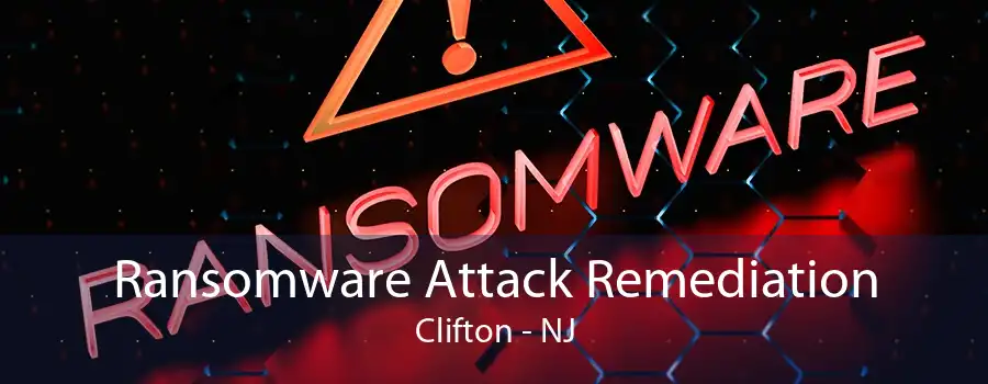 Ransomware Attack Remediation Clifton - NJ