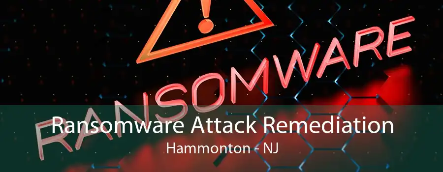 Ransomware Attack Remediation Hammonton - NJ