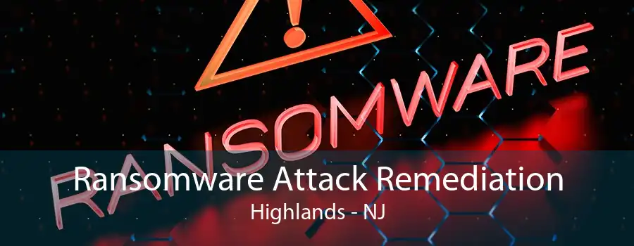 Ransomware Attack Remediation Highlands - NJ