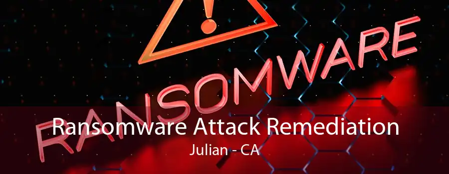 Ransomware Attack Remediation Julian - CA