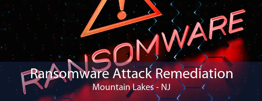 Ransomware Attack Remediation Mountain Lakes - NJ