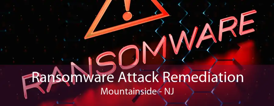 Ransomware Attack Remediation Mountainside - NJ