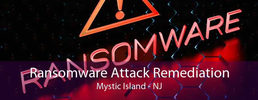 Ransomware Attack Remediation Mystic Island - NJ