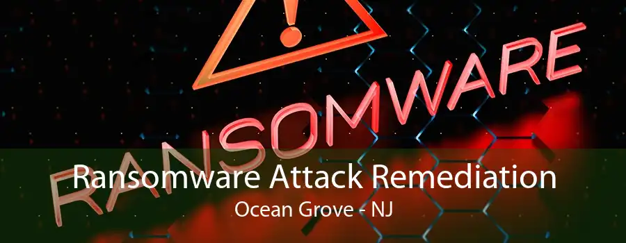 Ransomware Attack Remediation Ocean Grove - NJ