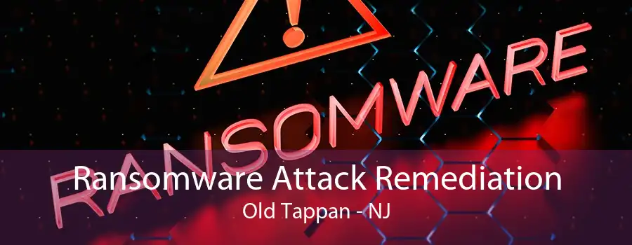 Ransomware Attack Remediation Old Tappan - NJ