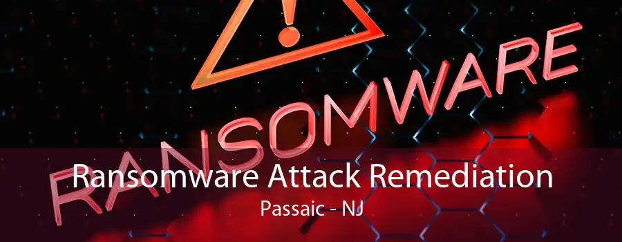 Ransomware Attack Remediation Passaic - NJ