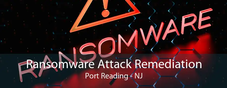 Ransomware Attack Remediation Port Reading - NJ