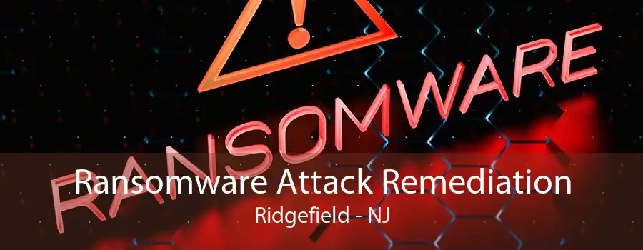 Ransomware Attack Remediation Ridgefield - NJ