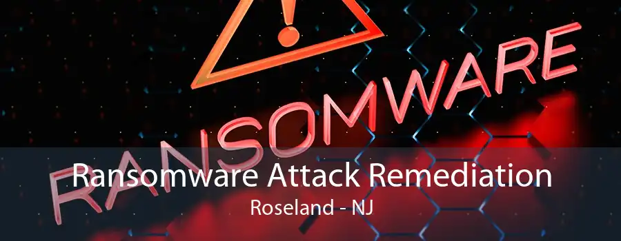 Ransomware Attack Remediation Roseland - NJ