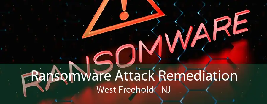 Ransomware Attack Remediation West Freehold - NJ