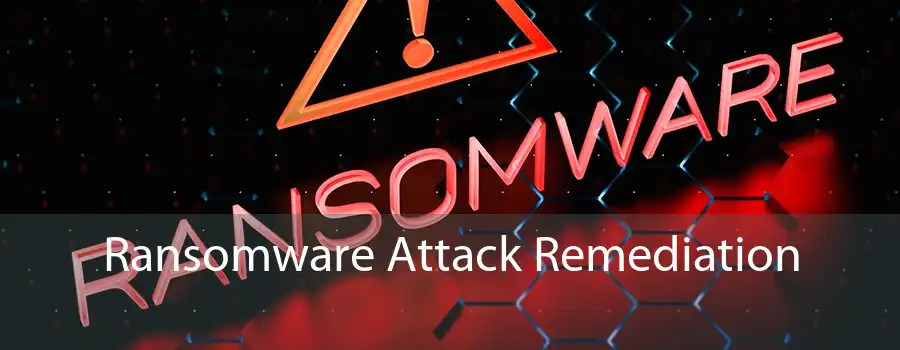 Ransomware Attack Remediation 