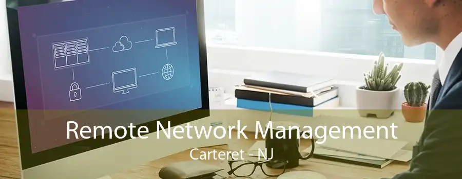 Remote Network Management Carteret - NJ