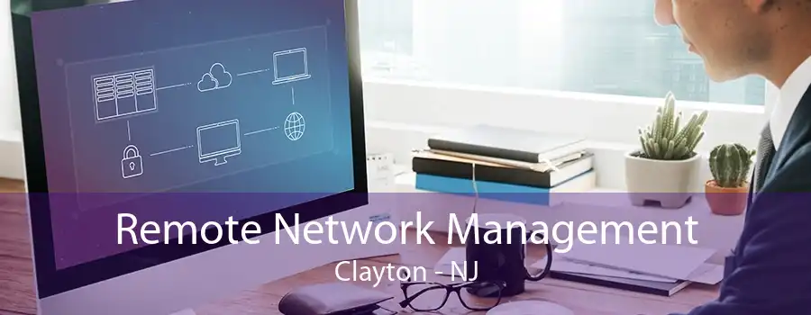 Remote Network Management Clayton - NJ