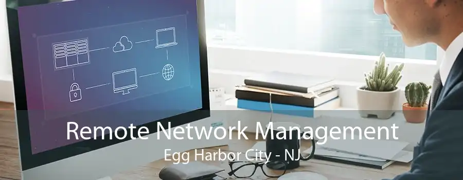 Remote Network Management Egg Harbor City - NJ