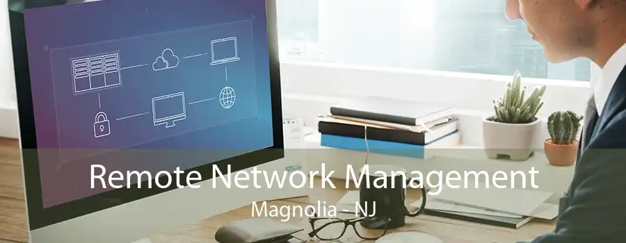 Remote Network Management Magnolia - NJ