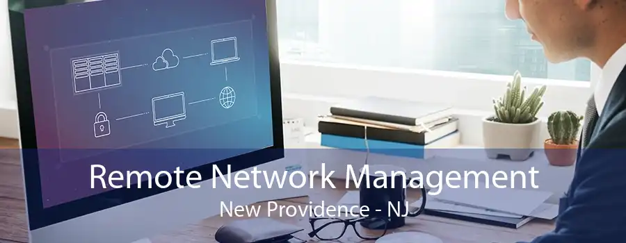 Remote Network Management New Providence - NJ
