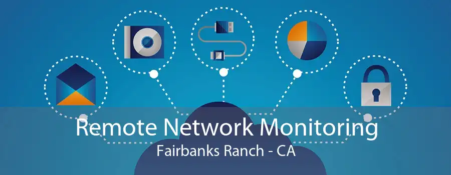 Remote Network Monitoring Fairbanks Ranch - CA