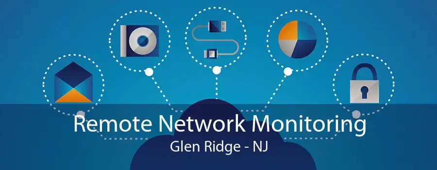 Remote Network Monitoring Glen Ridge - NJ