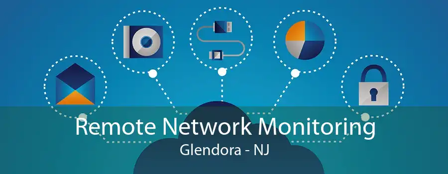 Remote Network Monitoring Glendora - NJ