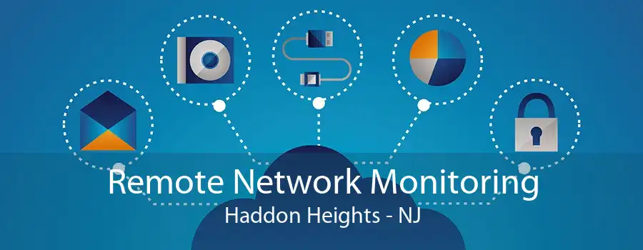 Remote Network Monitoring Haddon Heights - NJ