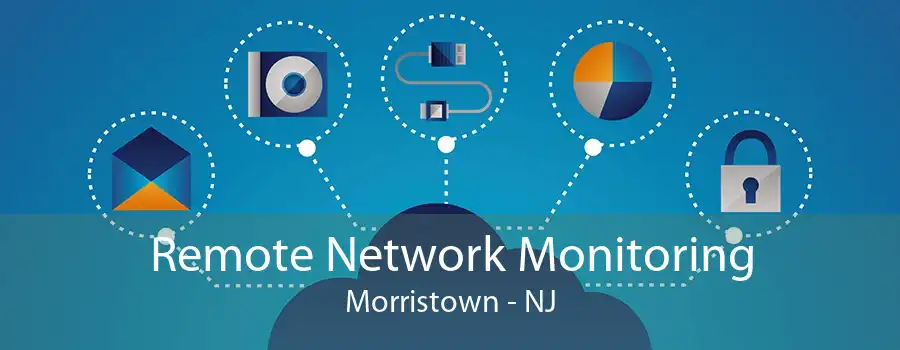 Remote Network Monitoring Morristown - NJ