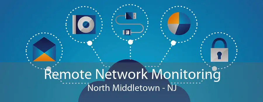 Remote Network Monitoring North Middletown - NJ