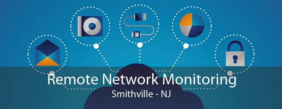 Remote Network Monitoring Smithville - NJ