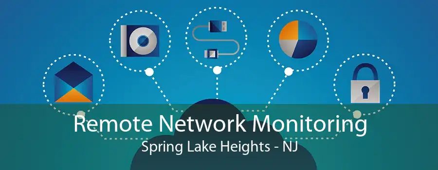 Remote Network Monitoring Spring Lake Heights - NJ