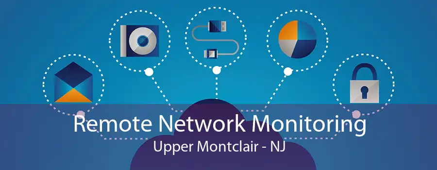 Remote Network Monitoring Upper Montclair - NJ