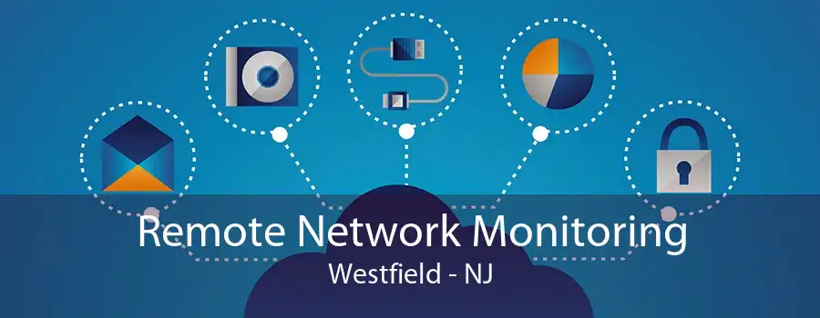 Remote Network Monitoring Westfield - NJ