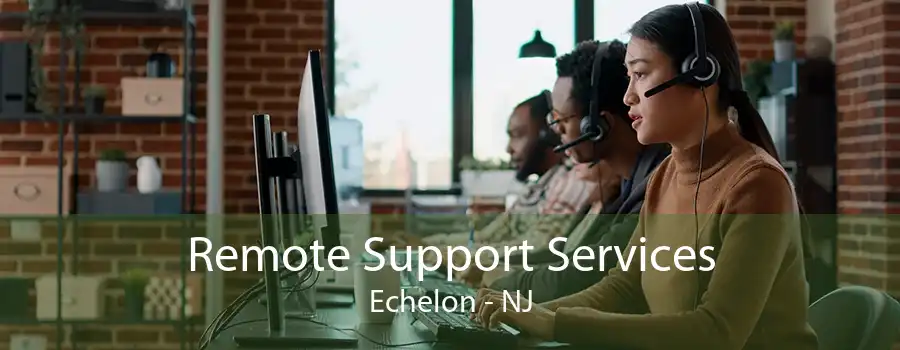 Remote Support Services Echelon - NJ
