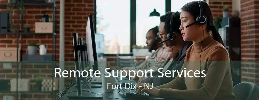 Remote Support Services Fort Dix - NJ