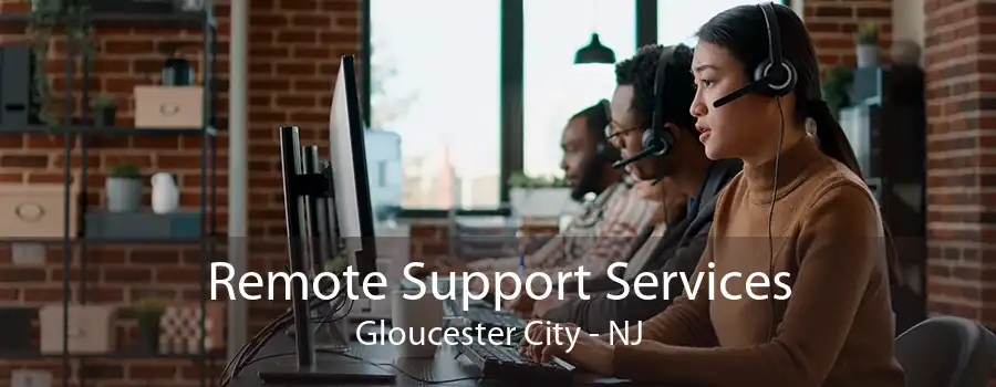 Remote Support Services Gloucester City - NJ