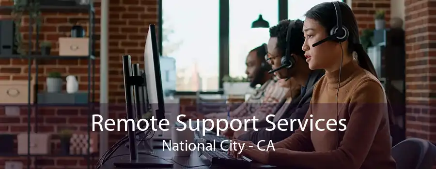 Remote Support Services National City - CA