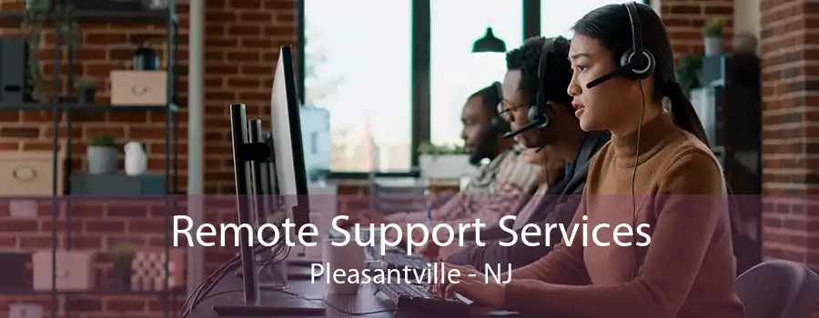 Remote Support Services Pleasantville - NJ