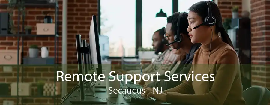 Remote Support Services Secaucus - NJ