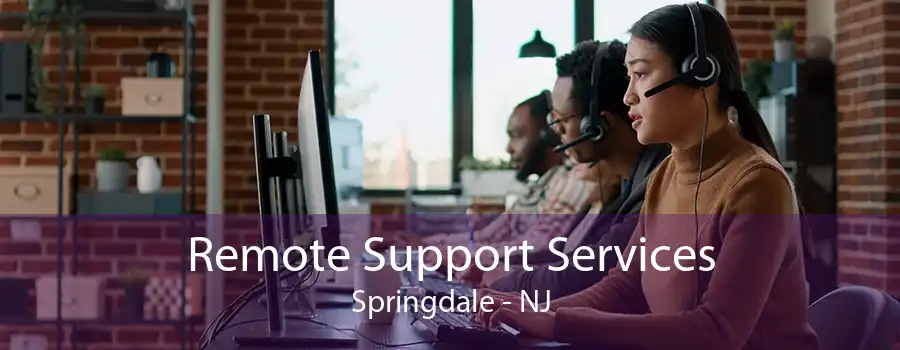 Remote Support Services Springdale - NJ