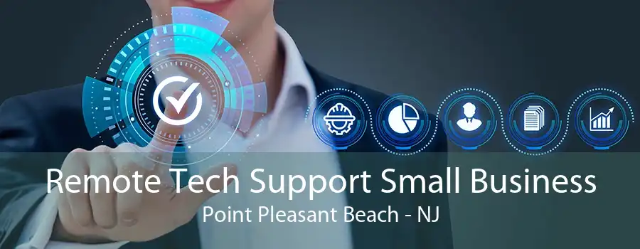 Remote Tech Support Small Business Point Pleasant Beach - NJ