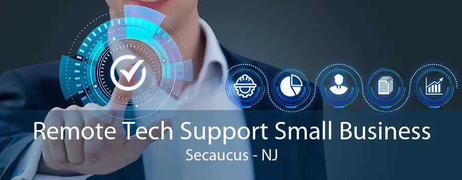 Remote Tech Support Small Business Secaucus - NJ
