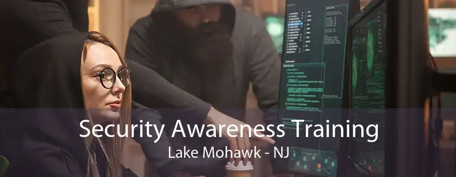 Security Awareness Training Lake Mohawk - NJ