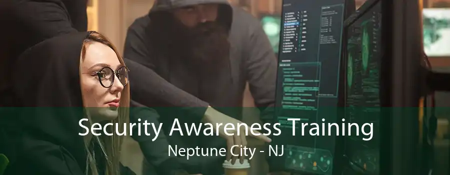 Security Awareness Training Neptune City - NJ