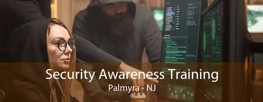 Security Awareness Training Palmyra - NJ