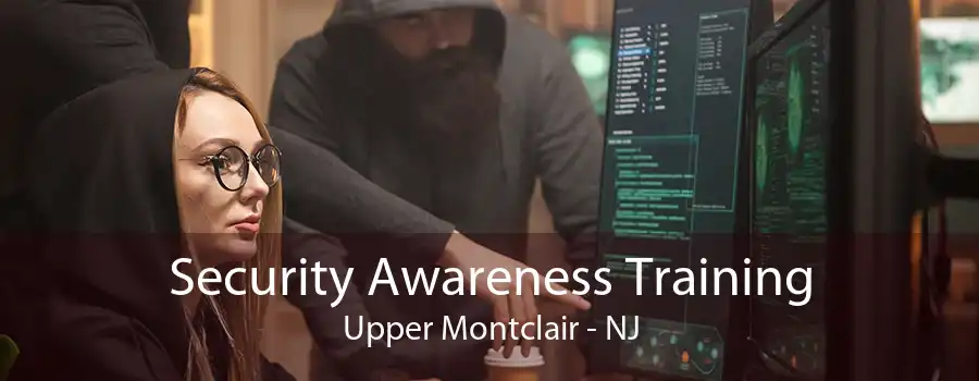 Security Awareness Training Upper Montclair - NJ