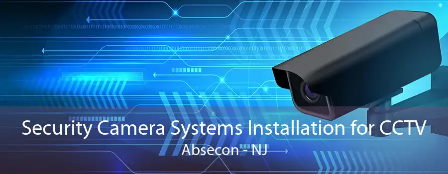 Security Camera Systems Installation for CCTV Absecon - NJ