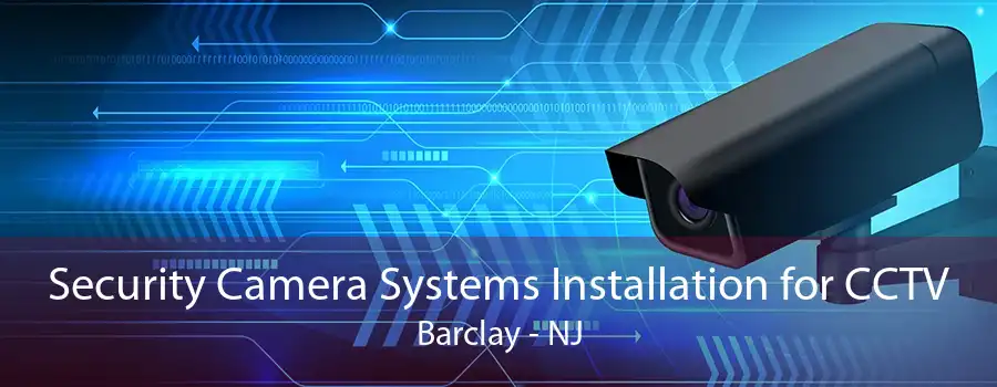 Security Camera Systems Installation for CCTV Barclay - NJ