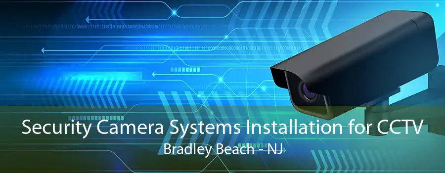 Security Camera Systems Installation for CCTV Bradley Beach - NJ