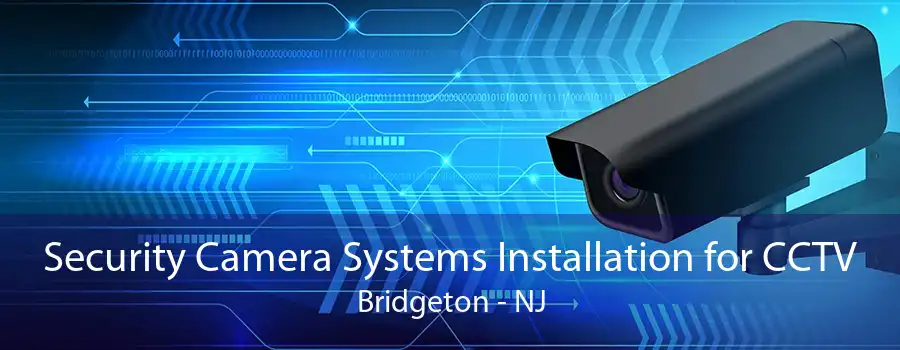Security Camera Systems Installation for CCTV Bridgeton - NJ