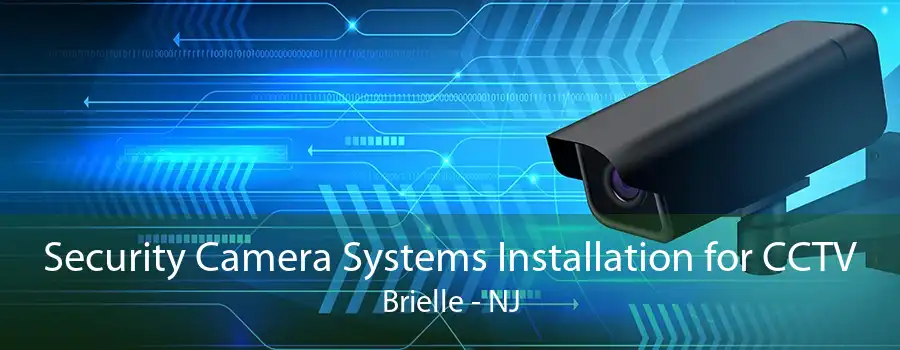 Security Camera Systems Installation for CCTV Brielle - NJ