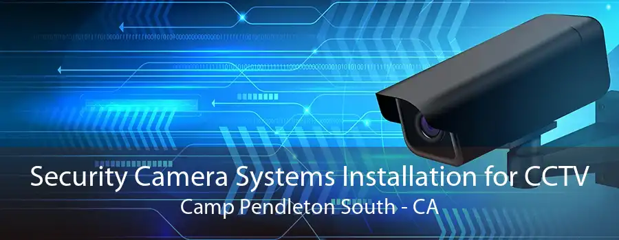 Security Camera Systems Installation for CCTV Camp Pendleton South - CA