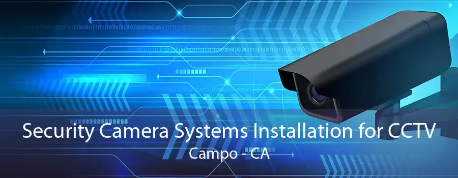 Security Camera Systems Installation for CCTV Campo - CA